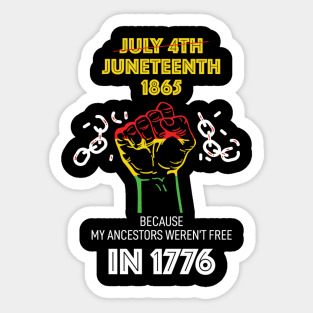 Juneteenth 1865, because my ancestors weren't free in 1776 Sticker